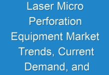 Laser Micro Perforation Equipment Market Trends, Current Demand, and Business Opportunities 2026