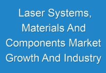 Laser Systems, Materials And Components Market Growth And Industry Analysis 2015 – 2024
