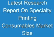 Latest Research Report On Specialty Printing Consumables Market Size Predicts Favorable Growth And Forecast 2024 – 2027