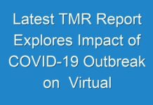 Latest TMR Report Explores Impact of COVID-19 Outbreak on Virtual and Augmented Reality Market