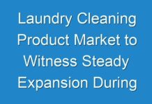 Laundry Cleaning Product Market to Witness Steady Expansion During 2031