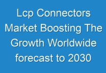 Lcp Connectors Market Boosting The Growth Worldwide forecast to 2030