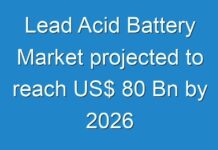 Lead Acid Battery Market projected to reach US$ 80 Bn by 2026