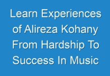 Learn Experiences of Alireza Kohany From Hardship To Success In Music Field And Entrepreneurship To Build His Business