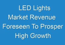 LED Lights Market Revenue Foreseen To Prosper High Growth Industry Innovations Forecasting By 2019 -2027