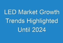 LED Market Growth Trends Highlighted Until 2024