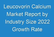 Leucovorin Calcium Market Report by Industry Size 2024 Growth Rate and Business Insights Forecast 2030