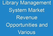 Library Management System Market Revenue Opportunities and Various Manufacture Development Analysis from (2024 – 2026)