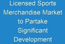 Licensed Sports Merchandise Market to Partake Significant Development By 2027