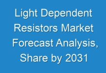 Light Dependent Resistors Market Forecast Analysis, Share by 2031