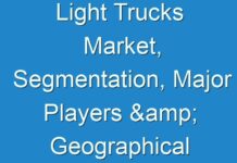 Light Trucks Market, Segmentation, Major Players & Geographical Analysis, 2027