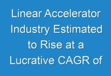Linear Accelerator Industry Estimated to Rise at a Lucrative CAGR of 6% through 2024 – 2030