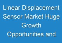 Linear Displacement Sensor Market Huge Growth Opportunities and Trends to 2025