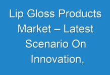 Lip Gloss Products Market – Latest Scenario On Innovation, Revolutionary Opportunities & Top Consumers 2025