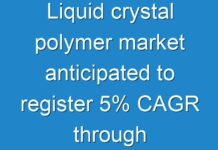 Liquid crystal polymer market anticipated to register 5% CAGR through 2029, Opines Fact.MR