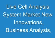 Live Cell Analysis System Market New Innovations, Business Analysis, Shares and Forecast till 2031
