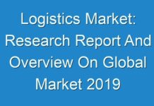 Logistics Market: Research Report And Overview On Global Market 2019 – 2027