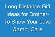 Long Distance Gift Ideas for Brother- To Show Your Love & Care