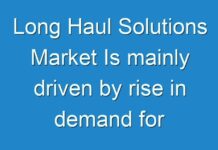 Long Haul Solutions Market Is mainly driven by rise in demand for fast and reliable communication networks