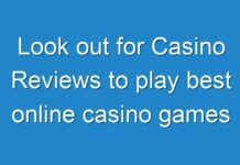 Look out for Casino Reviews to play best online casino games