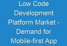 Low Code Development Platform Market – Demand for Mobile-first App Platform and General Purpose Platform Forecast to Rise