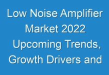 Low Noise Amplifier Market 2024 Upcoming Trends, Growth Drivers and Challenges Till 2026