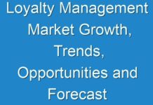 Loyalty Management Market Growth, Trends, Opportunities and Forecast to 2025