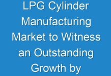 LPG Cylinder Manufacturing Market to Witness an Outstanding Growth by 2026