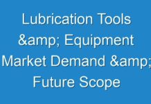 Lubrication Tools & Equipment Market Demand & Future Scope Including Top Players forecast to 2030