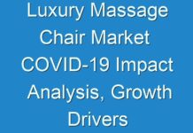 Luxury Massage Chair Market COVID-19 Impact Analysis, Growth Drivers and Future Outlook 2025