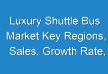 Luxury Shuttle Bus Market Key Regions, Sales, Growth Rate, Consumption 2024 – 2030