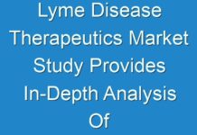 Lyme Disease Therapeutics Market Study Provides In-Depth Analysis Of Market Along With The Current Trends And Future Estimations 2027