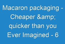 Macaron packaging – Cheaper & quicker than you Ever Imagined – 6 Rules