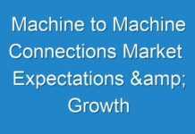 Machine to Machine Connections Market Expectations & Growth Trends Highlighted Until 2025