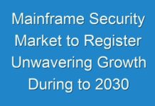 Mainframe Security Market to Register Unwavering Growth During to 2030