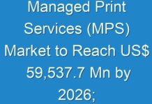 Managed Print Services (MPS) Market to Reach US$ 59,537.7 Mn by 2026; New TMR Report Explores Impact of COVID-19 Outbreak on Market