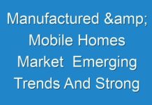 Manufactured & Mobile Homes Market Emerging Trends And Strong Application Scope By 2030