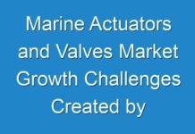 Marine Actuators and Valves Market Growth Challenges Created by COVID-19 Outbreak; Transparency Market Research Reveals Insights for 2024-2030