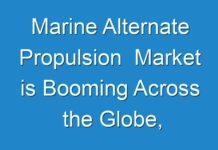 Marine Alternate Propulsion Market is Booming Across the Globe, Explores the Latest Report