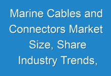 Marine Cables and Connectors Market Size, Share Industry Trends, Growth, Development Status, Future Plans 2025