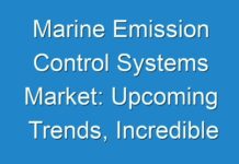 Marine Emission Control Systems Market: Upcoming Trends, Incredible Possibilities, Business Opportunities and Regional Outlook 2018 to 2028