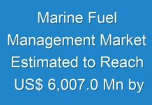 Marine Fuel Management Market Estimated to Reach US$ 6,007.0 Mn by 2026