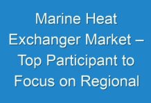 Marine Heat Exchanger Market – Top Participant to Focus on Regional Expansion