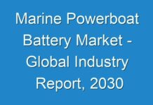 Marine Powerboat Battery Market – Global Industry Report, 2030