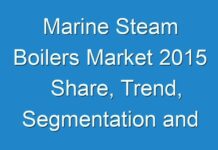 Marine Steam Boilers Market 2015 Share, Trend, Segmentation and Forecast To 2024