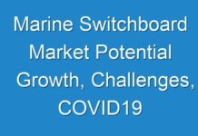 Marine Switchboard Market Potential Growth, Challenges, COVID19 Impact Analysis and Major Key Players Analysis 2024