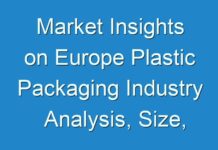 Market Insights on Europe Plastic Packaging Industry Analysis, Size, Share, Trends, Key Vendors, Drivers and Forecast
