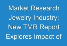 Market Research Jewelry Industry; New TMR Report Explores Impact of COVID-19 Outbreak on Market