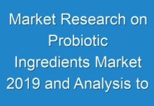 Market Research on Probiotic Ingredients Market 2019 and Analysis to 2027