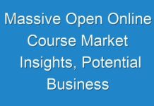 Massive Open Online Course Market Insights, Potential Business Strategies, Mergers and Acquisitions, Forecast Analysis – 2024– 2030